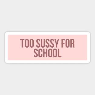 Too sussy for school - Funny Quotes Sticker